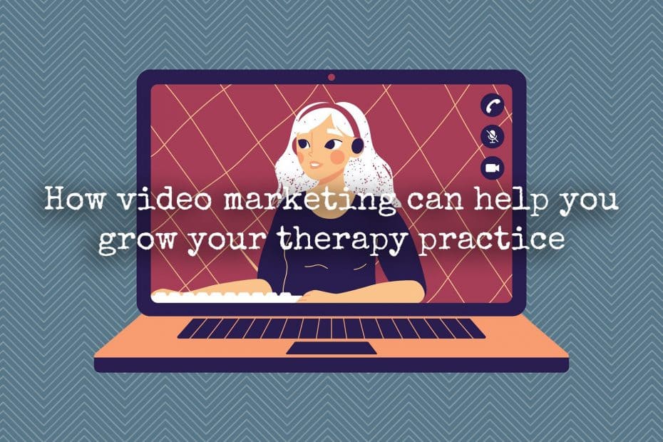 How video marketing can help you grow your therapy practice