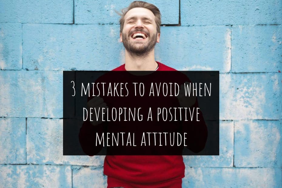 3 mistakes to avoid when developing a positive mental attitude cover